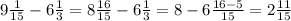 9 \frac{1}{15} - 6 \frac{1}{3} = 8 \frac{16}{15} - 6 \frac{1}{3} = 8 - 6 \frac{16 - 5}{15} = 2 \frac{11}{15}