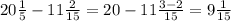 20 \frac{1}{5} - 11 \frac{2}{15} = 20 -11 \frac{3 - 2}{15} = 9 \frac{1}{15}