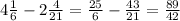 4 \frac{1}{6} -2 \frac{4 }{21} = \frac{25}{6} - \frac{43}{21} = \frac{89}{42}