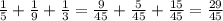 \frac{1}{5} + \frac{1}{9} + \frac{1}{3} = \frac{9}{45} + \frac{5}{45} + \frac{15}{45} = \frac{29}{45}