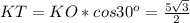 KT=KO*cos30^o= \frac{5 \sqrt{3} }{2}