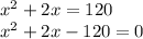 x^2+2x=120 \\ x^2+2x-120=0