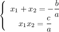 \left \{\begin{array}{I} x_1+x_2= -\dfrac{b}{a} \\ x_1x_2= \dfrac{c}{a} \end{array}