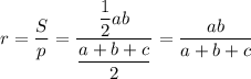 r=\dfrac{S}{p}= \dfrac{ \dfrac{1}{2} ab}{ \dfrac{a+b+c}{2} }=\dfrac{ab}{a+b+c}