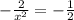 - \frac{2}{x^{2} } = - \frac{1}{2}