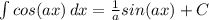 \int\limits {cos(ax)} \, dx = \frac{1}{a}sin(ax)+C