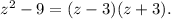 z^2-9=(z-3)(z+3).