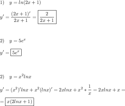 \displaystyle 1)\quad y=ln(2x+1)\\\\y'=\frac{(2x+1)'}{2x+1}=\boxed{\frac{2}{2x+1}}\\\\\\\\2)\quad y=5e^x\\\\y'=\boxed{5e^x}\\\\\\\\2)\quad y=x^2 lnx\\\\y'=(x^2)'lnx+x^2(lnx)'=2xlnx+x^2*\frac{1}x=2xlnx+x=\\\\=\boxed{x(2lnx+1)}