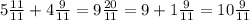 5 \frac{11}{11} +4 \frac{9}{11} =9 \frac{20}{11} =9+ 1\frac{9}{11} =10 \frac{9}{11}