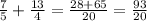 \frac{7}{5} + \frac{13}{4} = \frac{28+65}{20} = \frac{93}{20}