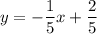 y=- \dfrac{1}{5} x+ \dfrac{2}{5}