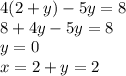 4(2 + y) - 5y = 8 \\ 8 + 4y - 5y = 8 \\ y = 0 \\ x = 2 + y = 2