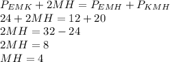 P_{EMK}+2MH=P_{EMH}+P_{KMH} \\ 24+2MH=12+20 \\ 2MH=32-24 \\ 2MH=8 \\ MH=4