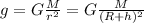 g = G \frac{M}{r^2} =G \frac{M}{(R+h)^2}