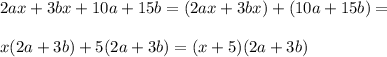 2ax+3bx+10a+15b=(2ax+3bx)+(10a+15b)=\\\\&#10;x(2a+3b)+5(2a+3b)=(x+5)(2a+3b)