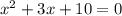 x^2+3x+10=0