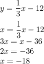 y= \dfrac{1}{3}x-12 \\ \\ x= \dfrac{1}{3}x-12 \\ 3x=x-36 \\ 2x=-36 \\ x=-18