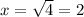 x= \sqrt{4 }=2