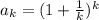 a_{k}= (1+ \frac{1}{k} )^{k}