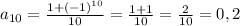 a_{10}= \frac{1+(-1)^{10} }{10}= \frac{1+1}{10}= \frac{2}{10}=0,2