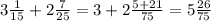 3 \frac{1}{15} + 2 \frac{7}{25} = 3 + 2 \frac{5 + 21 }{75} = 5 \frac{26}{75} &#10;&#10;&#10;