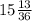 15 \frac{13}{36}