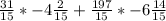 \frac{31}{15}*-4\frac{2}{15}+\frac{197}{15}*-6\frac{14}{15}