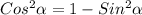 Cos ^{2} \alpha =1 - Sin ^{2} \alpha