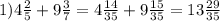 1)4 \frac{2}{5} + 9 \frac{3}{7} = 4 \frac{14}{35} + 9 \frac{15}{35} = 13 \frac{29}{35}