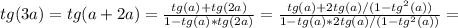 tg(3a)=tg(a+2a)= \frac{tg(a)+tg(2a)}{1-tg(a)*tg(2a)} = \frac{tg(a)+2tg(a)/(1-tg^2(a))}{1-tg(a)*2tg(a)/(1-tg^2(a))} =