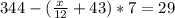 344-( \frac{x}{12}+43 )*7=29