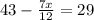 43- \frac{7x}{12} =29