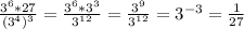 \frac{3 ^{6}*27 }{(3 ^{4} ) ^{3} } = \frac{3 ^{6}*3 ^{3} }{3 ^{12} } = \frac{3 ^{9} }{3 ^{12} } =3 ^{-3}= \frac{1}{27}