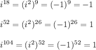 i^{18}=(i^2)^{9}=(-1)^9=-1\\ \\ i^{52}=(i^2)^{26}=(-1)^{26}=1\\ \\ i^{104}=(i^2)^{52}=(-1)^{52}=1