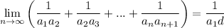 \displaystyle \lim_{n \to \infty}\left(\dfrac{1}{a_1a_2}+\dfrac{1}{a_2a_3}+...+\dfrac{1}{a_na_{n+1}}\right)=\dfrac{1}{a_1d}