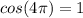 cos(4\pi ) = 1