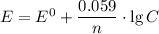 E = E^{0} + \dfrac{0.059}{n} \cdot \lg C