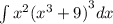 \int {x}^{2} {( {x}^{3} + 9) }^{3}dx