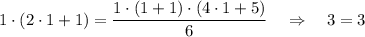 1\cdot (2\cdot 1+1)=\dfrac{1\cdot (1+1)\cdot (4\cdot 1+5)}{6}~~~\Rightarrow~~~ 3=3