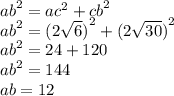 {ab}^{2} = {ac}^{2} + {cb}^{2} \\ {ab}^{2} = {(2 \sqrt{6}) }^{2} + {(2 \sqrt{30}) }^{2} \\ {ab}^{2} = 24 + 120 \\ {ab}^{2} = 144 \\ ab = 12