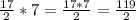 \frac{17}{2} *7= \frac{17*7}{2} = \frac{119}{2}