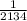 \frac{ 1}{2134}