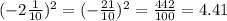 (-2 \frac{1}{10}) ^{2} = (- \frac{21}{10}) ^{2} = \frac{442}{100} = 4.41