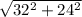 \sqrt{32^2+24^2}