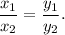 \dfrac{x_1}{x_2} = \dfrac{y_1}{y_2}.