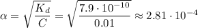 \alpha = \sqrt{\dfrac{K_{d}}{C}} = \sqrt{\dfrac{7.9 \cdot 10^{-10}}{0.01}} \approx 2.81 \cdot 10^{-4}