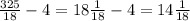 \frac{325}{18} - 4 = 18\frac{1}{18} - 4 = 14\frac{1}{18}