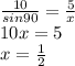 \frac{10}{sin90} = \frac{5}{x} \\ 10x = 5 \\ x = \frac{1}{2}