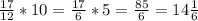 \frac{17}{12} * 10 = \frac{17}{6} * 5 = \frac{85}{6} = 14 \frac{1}{6}