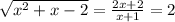 \sqrt{x^{2} +x-2} = \frac{2x+2}{x+1} =2